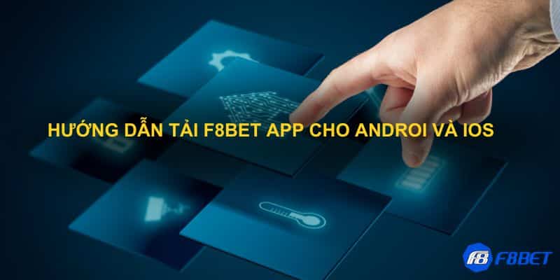 Hướng dẫn tải F8bet App cho Androi và IOS