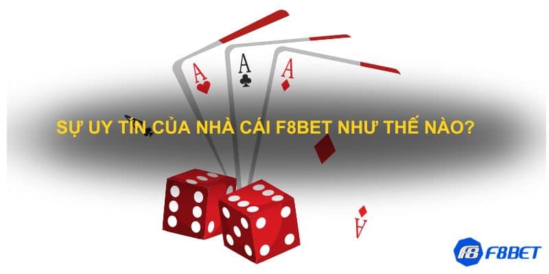 Sự uy tín của nhà cái F8bet như thế nào?