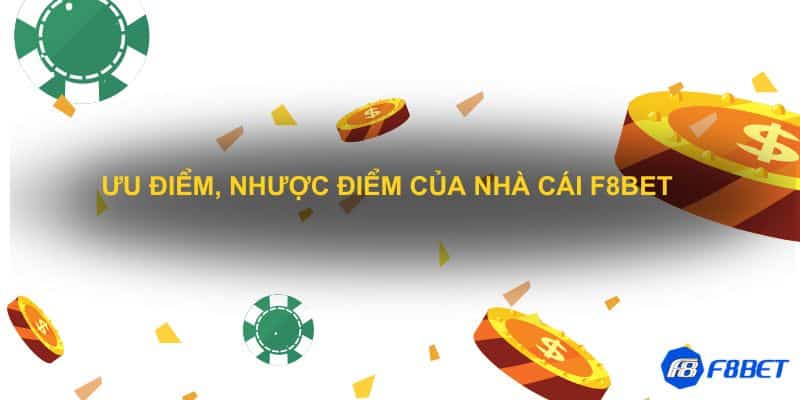 Ưu điểm, Nhược điểm của nhà cái F8bet