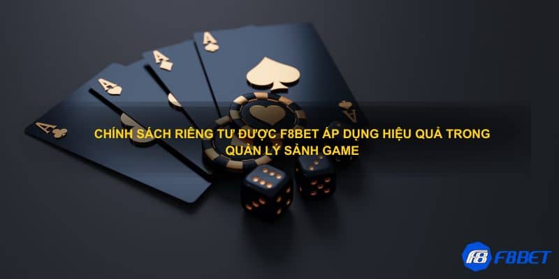 Chính sách riêng tư được F8bet áp dụng hiệu quả trong quản lý sảnh game