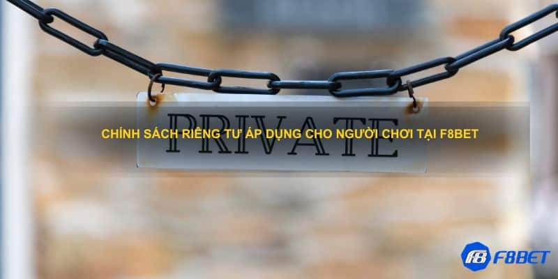 Chính sách riêng tư áp dụng cho người chơi tại F8bet 